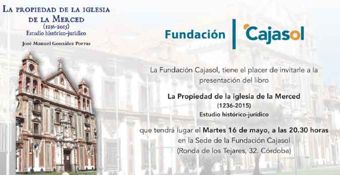 Presentación del libro 'La Propiedad de la Iglesia de la Merced 1230-2015',  de José Manuel González Porras | Fundación Cajasol