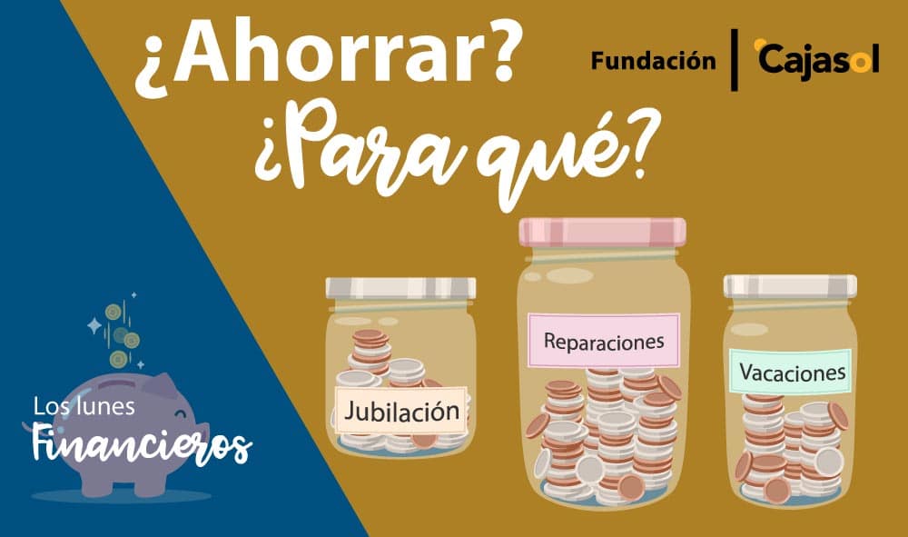 Los Lunes Financieros de la Fundación Cajasol: ¿Ahorrar? ¿Para qué?
