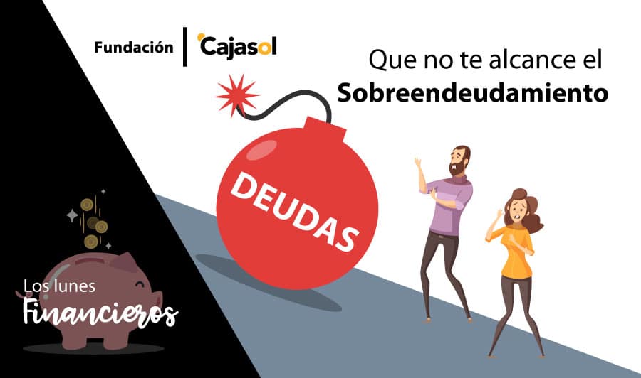 Los Lunes Financieros de la Fundación Cajasol: Que no te alcance el sobreendeudamiento