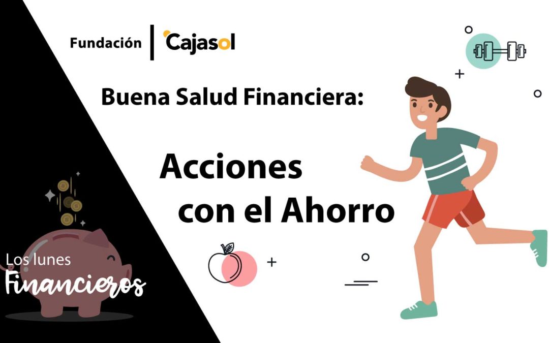Los Lunes Financieros de la Fundación Cajasol: Acciones con el ahorro para tener una buena salud financiera