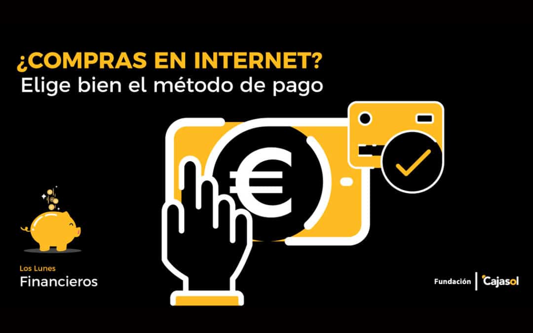 Lunes Financieros de la Fundación Cajasol: ¿Compras en Internet? Elige bien el método de pago