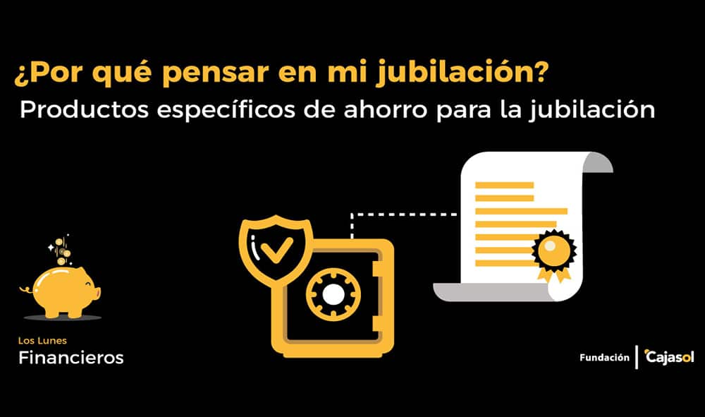 Empieza el año con ‘Los lunes financieros de la Fundación Cajasol’: ¿Por qué pensar en mi jubilación?