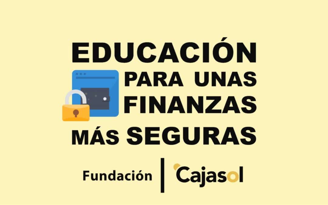 La Fundación Cajasol va a celebrar el Día de la Educación Financiera en octubre bajo el lema "Educación para unas finanzas más seguras".
