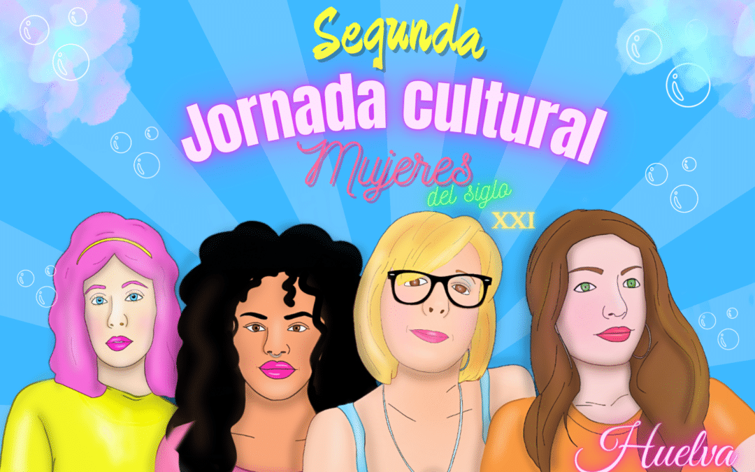 Mujeres del siglo XXI, segunda jornada cultural en Huelva