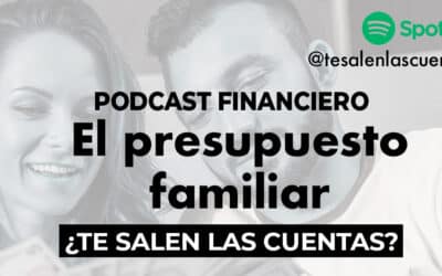 Quinto episodio del Podcast «¿Te salen las cuentas?»: El presupuesto familiar