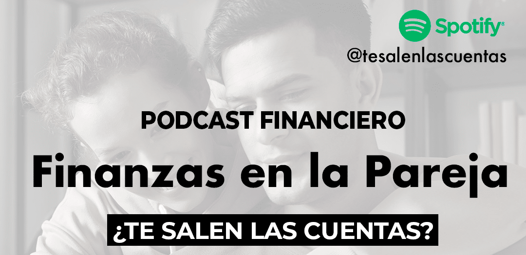 Séptimo episodio del podcast «¿Te salen las cuentas?»: Finanzas en la pareja