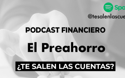 El preahorro protagoniza el podcast «¿Te salen las cuentas?»