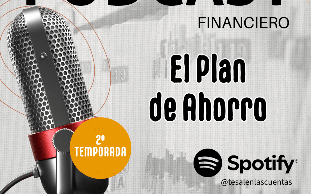 El Plan de Ahorro, nuevo episodio del podcast «¿Te salen las cuentas?»