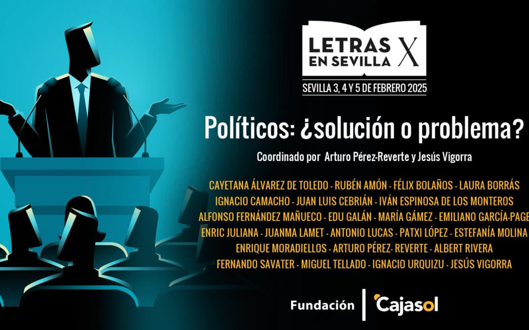 X edición de "Letras en Sevilla": Políticos: ¿solución o problema?