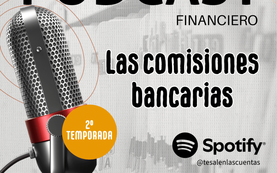 Las comisiones bancarias: nuevo episodio del podcast ‘¿Te salen las cuentas?’