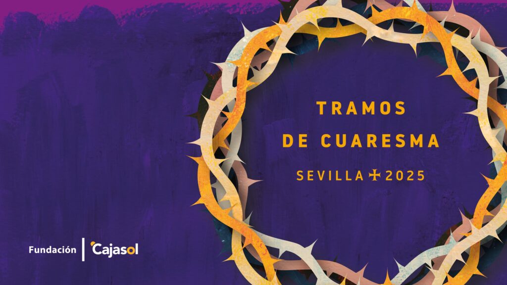 Tramos de Cuaresma 2025: la gran apuesta de la Fundación Cajasol por la cultura cofrade