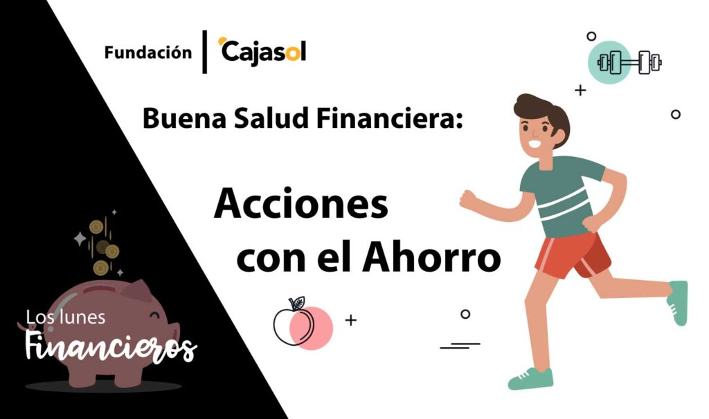 Los Lunes Financieros de la Fundación Cajasol: Acciones con el ahorro para tener una buena salud financiera